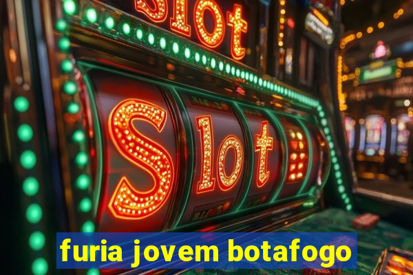 furia jovem botafogo